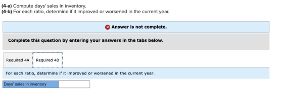 (4-a) Compute days sales in inventory. (4-6) For each ratio, determine if it improved or worsened in the current year. Answe
