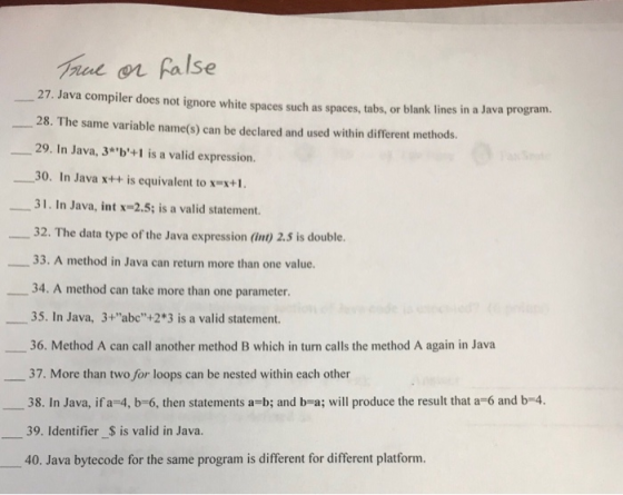 True or false 27. Java compiler does not ignore white spaces such as spaces, tabs, or blank lines in a Java program. 28. The
