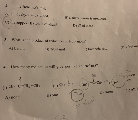 2. In the Benedicts test, A) an aldehyde is oxidized. B) a silver mirror is produced. C) the copper (II) ion is oxidized. D)