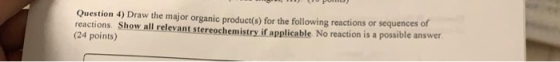 WP) Question 4) Draw the major organic product(s) for the following reactions or sequences of reactions Show all relevant ste