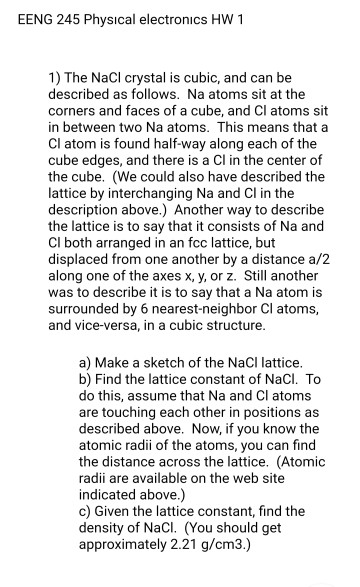 EENG 245 Physical electronics HW 1 1) The NaCl crystal is cubic, and can be described as follows. Na atoms sit at the corners