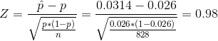 Z = \frac {\hat p - p}{\sqrt {\frac {p*(1-p)}{n}}} = \frac { 0.0314 - 0.026}{\sqrt {\frac { 0.026*(1-0.026)}{828}}} = 0.98