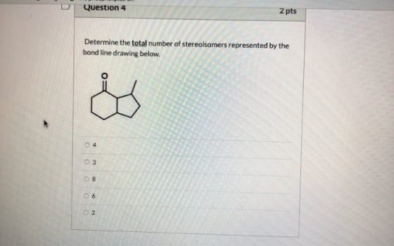 D Question 4 2 pts Determine the total number of stereoisomers represented by the bond line drawing below. ooooo Na 00