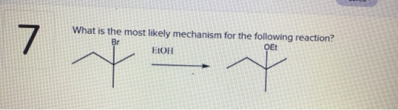 7 ་་་་་༌་ཨ་མ་་་་སམ་ What is the most likely mechanism for the following reaction? OET EtOII