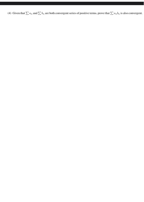 (4) Given that and are both convergent series of positive terms, prove that is also convergent.