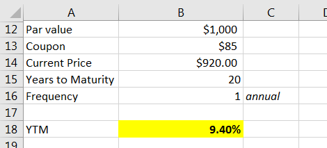 А $1,000 $85 12 Par value 13 Coupon 14 Current Price 15 Years to Maturity 16 Frequency 17 18 YTM $920.00 20 1 annual 9.40% 19