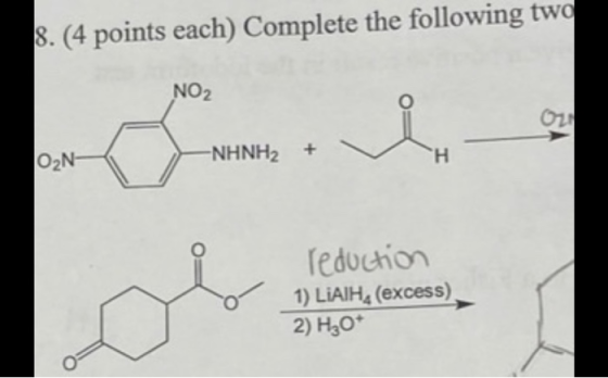 8. (4 points each) Complete the following two -NHNHA - 02 reduction 1) LIAIH, (excess) 2) H30*