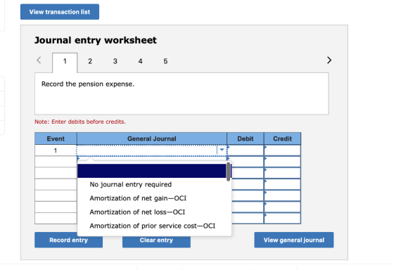 View transaction list Journal entry worksheet < 1 2 3 4 5 > Record the pension expense. Note: Enter debits before credits. Ev