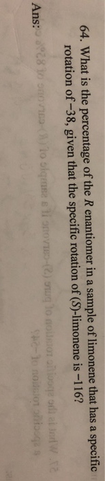 64. What is the percentage of the R enantionmer in a sample of limonene that has a specific rotation of-38, given that the sp