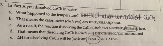 3. In Part A you dissolved CaCl2 in water. a. What happened to the temperature? Here we wten we added cache b. That means the