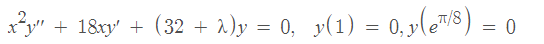 Zy + 1&xy + (32 + 1)y = 0, y(1) = 0, yle7/8) 0