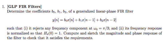 1. (GLP FIR Filters] Determine the coefficients bo, bi, b2, of a generalized linear-phase FIR filter | d[n] = box[n] + b n -