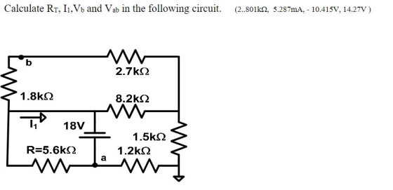 Calculate R1, I1, Vo and Vab in the following circuit. (2..801kΩ, 5.287mA, - 10.415V, 14.27V) b 2.7kΩ 1.8kΩ 8.2kΩ 18V 1.5kΩ 1