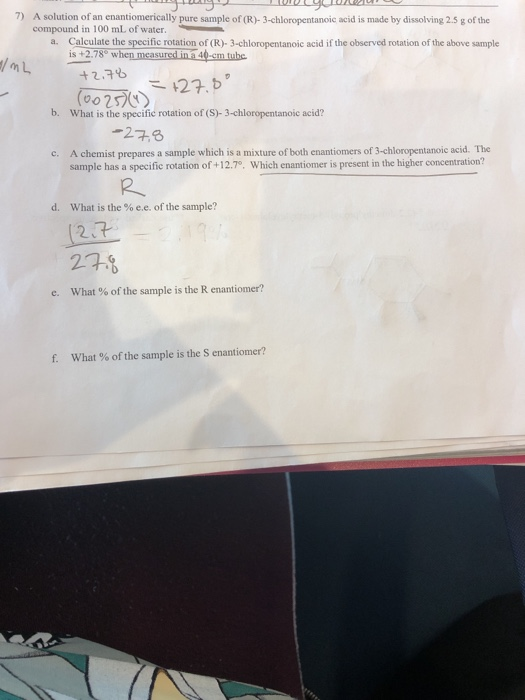 7) A solution of an enantiomerically pure sample of (R)- 3-chloropentanoic acid is made by dissolving 2.5 g of the compound i