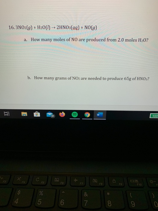 16. 3N02(g) + H2O(l) → 2HNO3(aq) + NO(g) a. How many moles of NO are produced from 2.0 moles H20? b. How many grams of NO2 ar