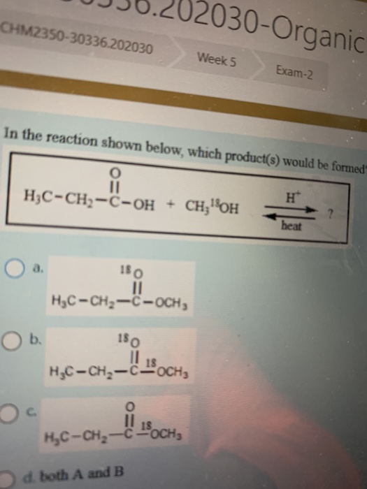 2030-Organic CHM2250-30336.202030 Week 5 Exam-2 In the reaction shown below, which product(s) would be formed o II H3C-CH2-C-
