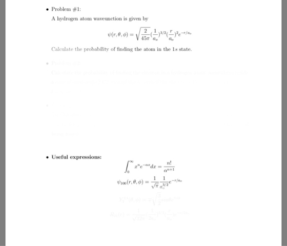 . Problem! #1: A hydrogen atom waveunction is given by Calculate the probability of finding the atom in the 1s state Useful expressions: n! ed