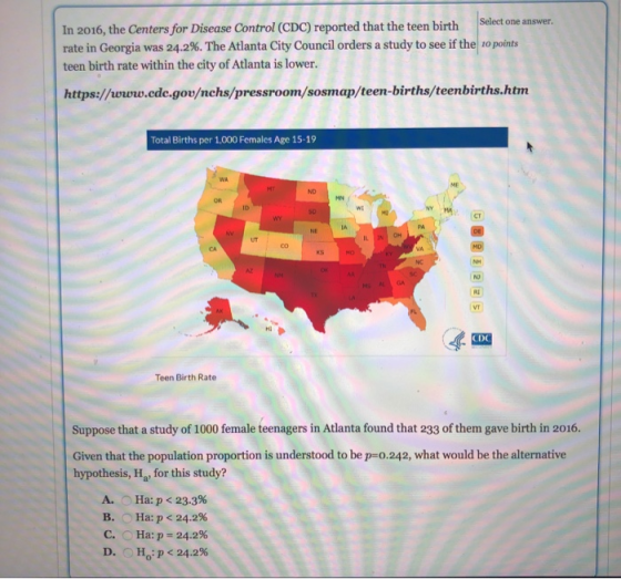 In 2016, the Centers for Disease Control (CDC) reported that the teen birth Select one answer. rate in Georgia was 24.2%. The