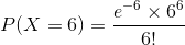 P(X=6) = \frac{e^{-6} \times 6^{6}}{6!}