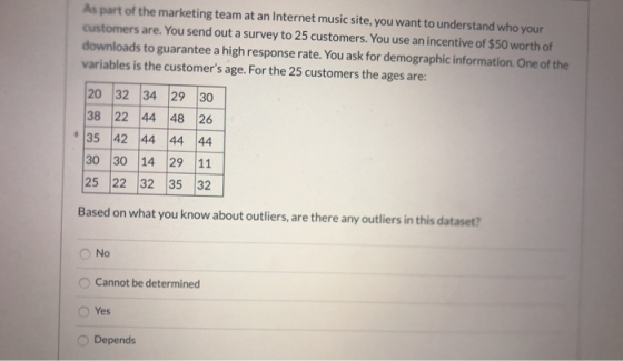 As part of the marketing team at an Internet music site, you want to understand who your customers are. You send out a survey