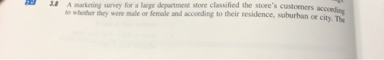 3.8 A marketing survey for a large department store classified the stores customers according to whether they were male or f