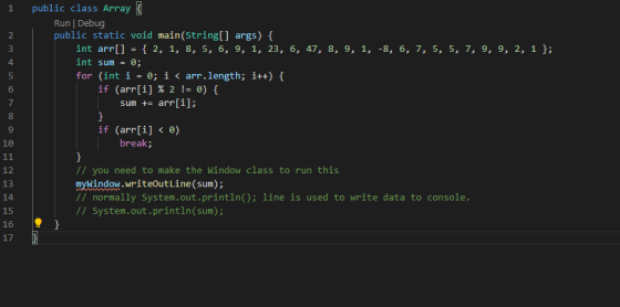 1 2 3 4 public class Array ( Run Debug public static void main(String[] args) { int arr[] = { 2, 1, 8, 5, 6, 9, 1, 23, 6, 47,