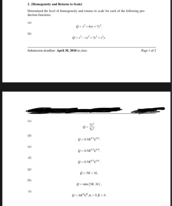 2. [Homogeneity and Returns to Scale] Determined the level of homogeneity and returns to scale for each of the following pro- duction functions. Submission deadline: April 30, 2018 in class Page 1 of 2 3x2 Sy2 Q = min(5K,3L).
