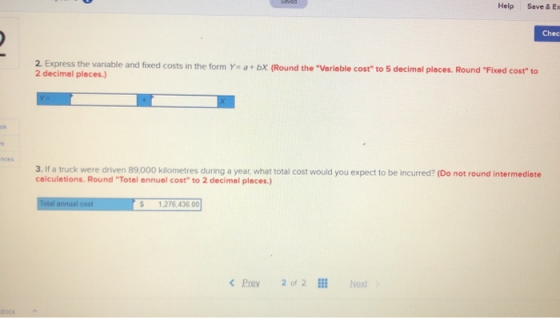 Swed Help Save & EX Chec 2. Express the variable and fixed costs in the form Y = a + bx. (Round the Variable cost to 5 deci