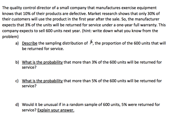 The quality control director of a small company that manufactures exercise equipment knows that 10% of their products are def