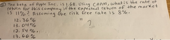 The beta of Apple Inc, is 1.68.Using CAPM, whatis the cate of retorn for Hhis company ifthe expectecl return of the marKet S