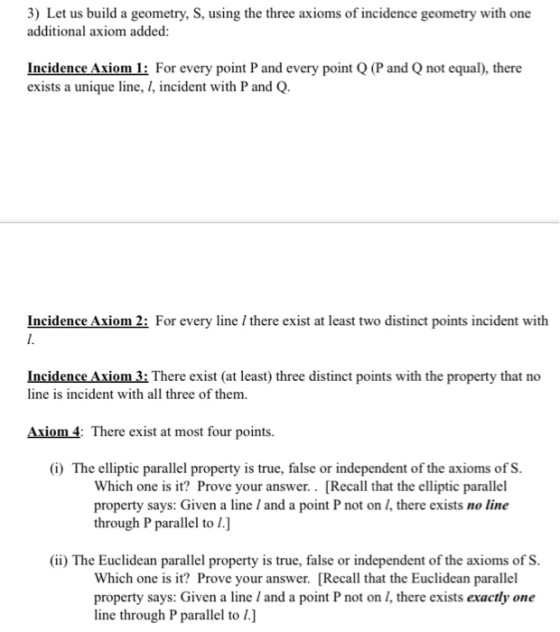 3) Let us build a geometry, S, using the three axioms of incidence geometry with one additional axiom added: Incidence Axiom
