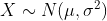 X\sim N(\mu,\sigma^{2})