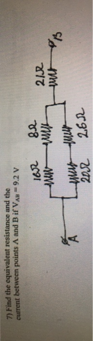 7 Find the equivalent resistance and the curent between points A and B if VAH 92 v 1652 80. 2/2