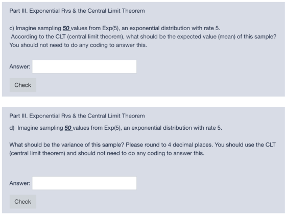 Part III. Exponential Rvs & the Central Limit Theorem c) Imagine sampling 50 values from Exp(5), an exponential distribution