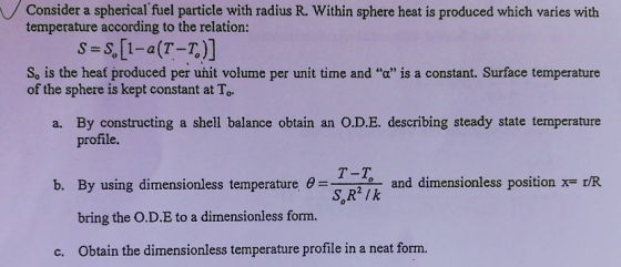 Consider a spherical fuel particle with radius R. Within sphere heat is produced which varies with temperature according to t
