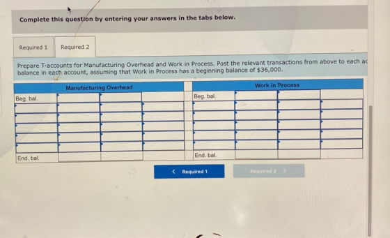 Complete this question by entering your answers in the tabs below. Required 1 Required 2 Prepare T-accounts for Manufacturing