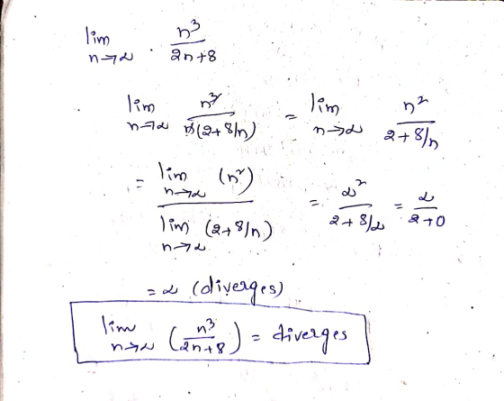 lim nya ² 2n+8 lim limme n72 (2+8/n) - lim () na · 2 +0 limi (878)n) na . .. = 2 (diverges) I long you can see a diverges] na