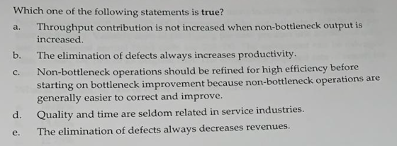 Which one of the following statements is true? Throughput contribution is not increased when non-bottleneck output is increas
