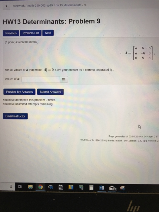 webwork / math-250-002-sp19 / hw13 determinants /9 HW13 Determinants: Problem 9 Previous Problem List Next (1 point) Given th