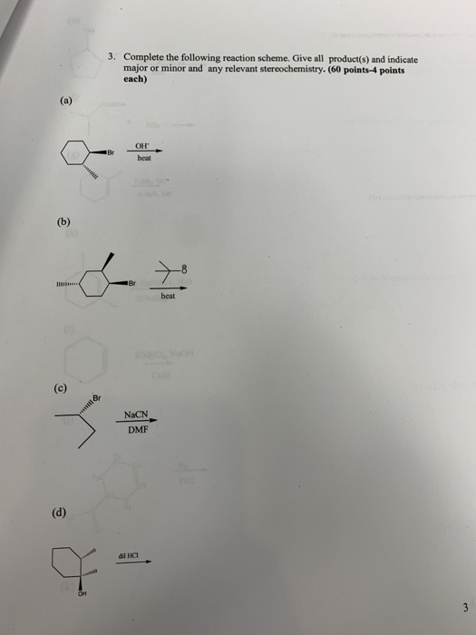 3. Complete the following reaction scheme. Give all product(s) and indicate major or minor and any relevant stereochemistry.