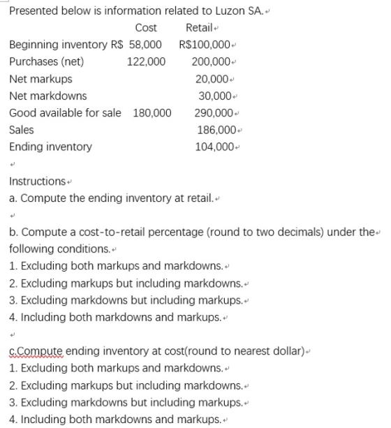 Presented below is information related to Luzon SA. Cost Retail Beginning inventory R$ 58,000 R$100,000 - Purchases (net) 122