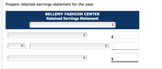 Prepare retained earnings statement for the year. BELLEMY FASHION CENTER Retained Earnings Statement