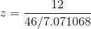 z=\frac{ 12 }{ 46 /7.071068 }