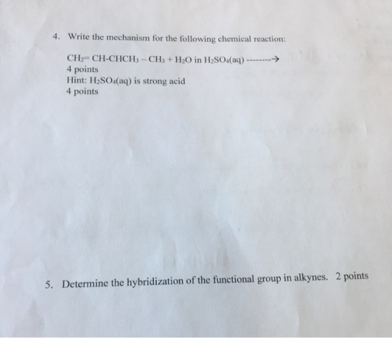 4. Write the mechanism for the following chemical reaction: CH2=CH-CHCH3 -CH3 + H2O in H2SO4(aq) -----> 4 points Hint: H2SO4(