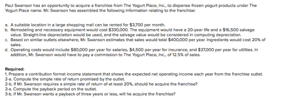 Paul Swanson has an opportunity to acquire a franchise from The Yogurt Place, Inc., to dispense frozen yogurt products under