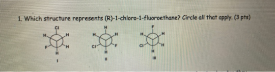1. Which structure represents (R)-1-chloro-1-fluoroethane? Circle all that apply. (3 pts) CI INI