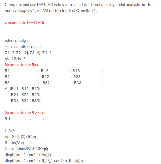 Complete and use MATLAB below or a calculator to solve using nodal analysis for the node voltages V1, V2, V3 of the circuit o