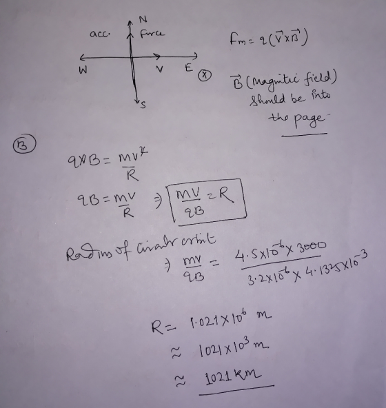IN acc. acc. a force fm= q (5x5) V3 B (Magnitic field) should be into the page- qXB = muk qB=mv - I MV R lmvo I EB Rading of