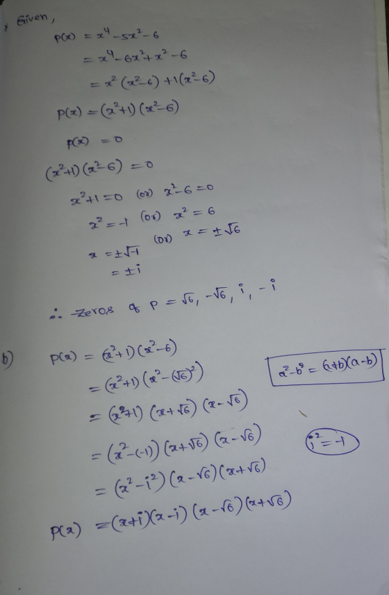 & Given, P(x) = x4_50²-6 = x 96x²+x²-6 = *? (22-6) +\(?6) P(x) = (a +1) (?6) (32+) (326) = 0 x²+1=0 (or x²-6=0 x² = 1 (or x =