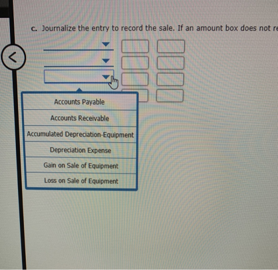 c. Journalize the entry to record the sale. If an amount box does not re Accounts Payable Accounts Receivable Accumulated Dep